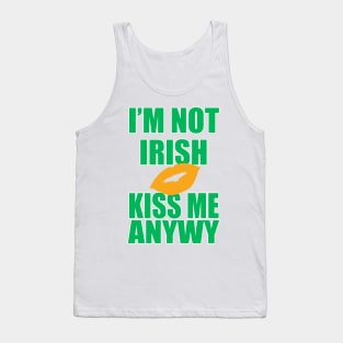 I'm Not Irish Kiss Me Anyway | Irish Quote Tank Top